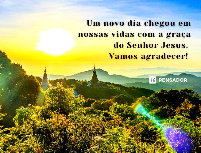 Um Novo Dia Chegou Em Nossas Vidas Com A Graça Do Senhor Jesus. Vamos Agradecer!